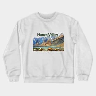 Hunza Valley Pakistan - where hospitality and beauty awaits you pakistan culture pakistani tourism Crewneck Sweatshirt